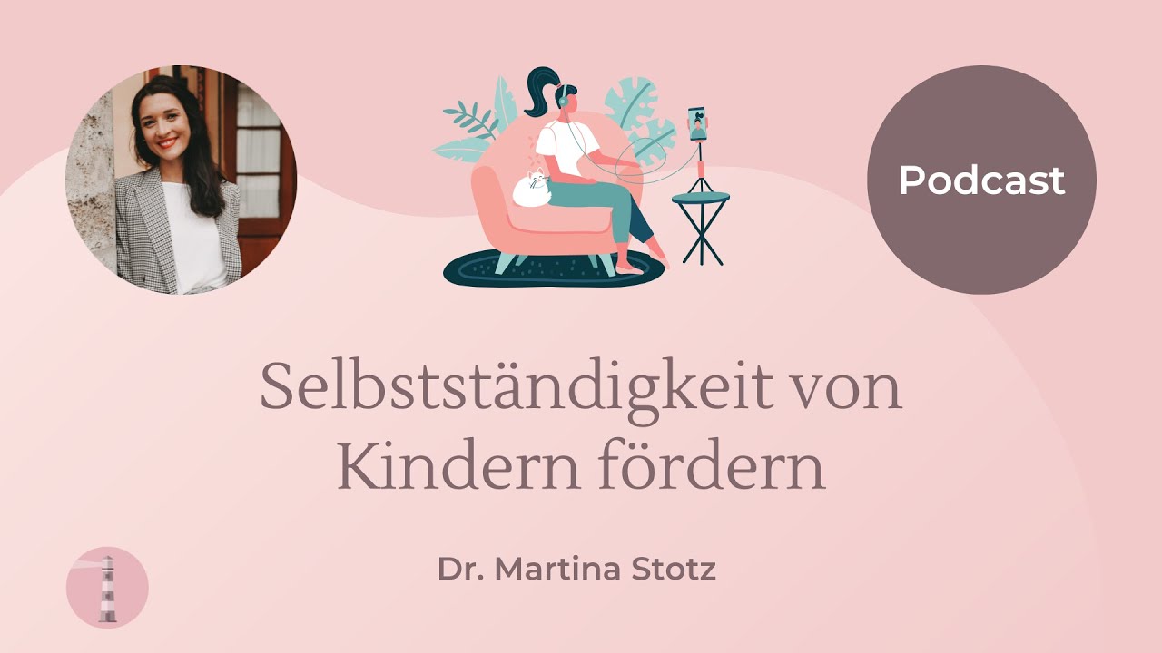 Selbstständigkeit von Kindern fördern | Podcast für Eltern | Dr. Martina Stotz